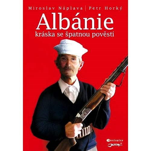 Albánie - Kráska se špatnou pověstí - Petr Horký  Miroslav Náplava