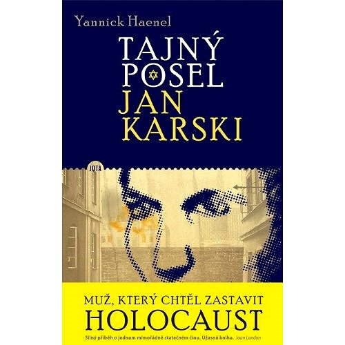 Tajný posel Jan Karski - Yannick Haenel
