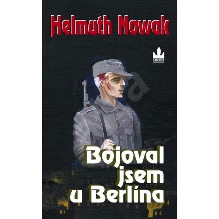 Bojoval jsem u Berlína - Helmuth Nowak