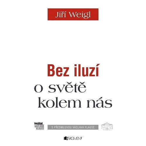 Jiří Weigl – Bez iluzí o světě kolem nás - Jiří Weigl  Václav Klaus