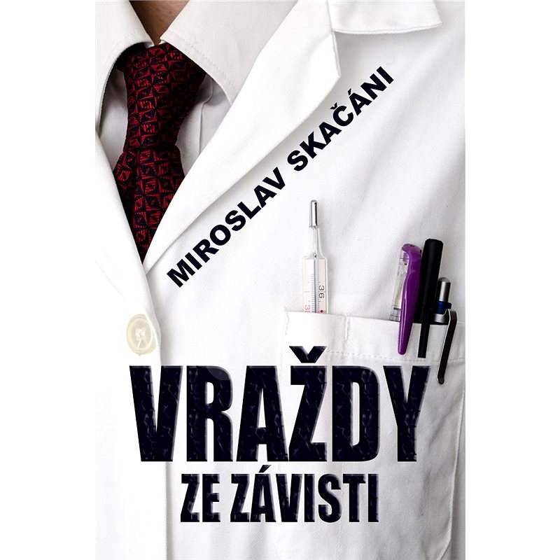 Vraždy ze závisti - MUDr. Miroslav Skačáni
