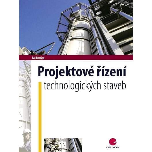 Projektové řízení technologických staveb - Ivo Roušar
