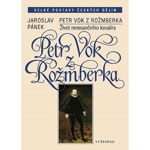 Petr Vok z Rožmberka - Prof. PhDr.  Jaroslav Pánek DrSc.