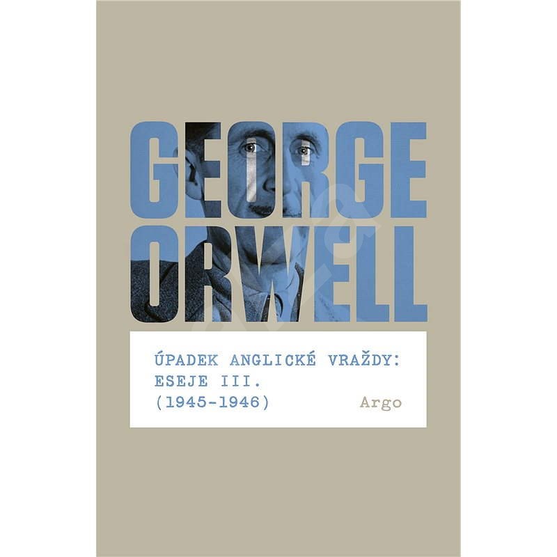 Úpadek anglické vraždy: Eseje III. (1945-1946) - George Orwell