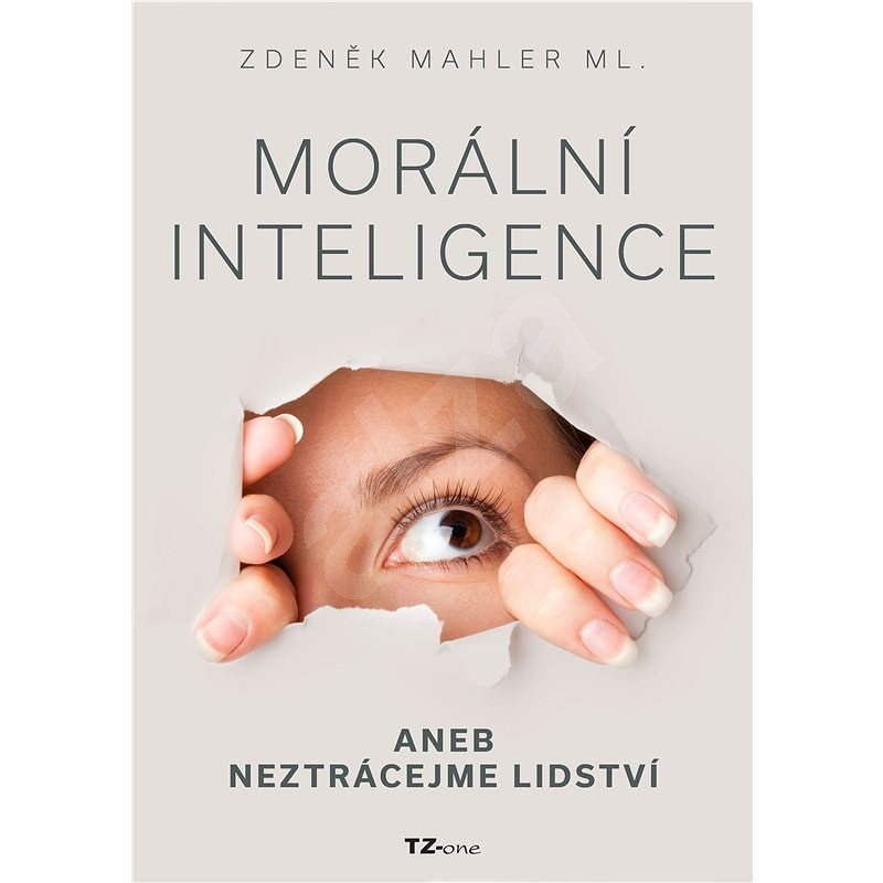 Morální inteligence aneb neztrácejme lidství - Zdeněk Mahler Ing.