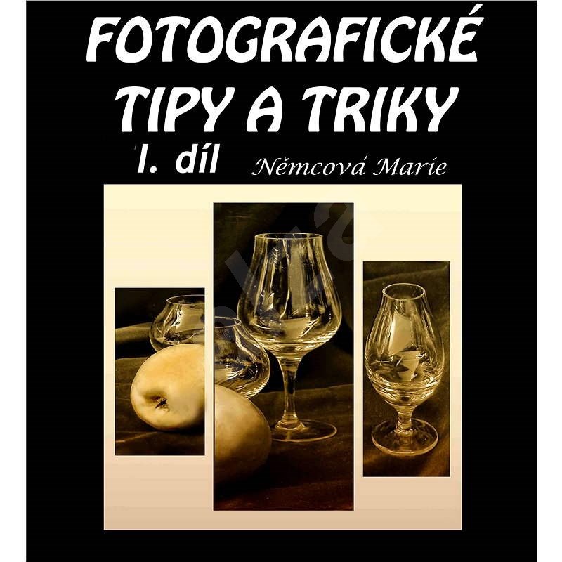 Fotografické tipy a triky - I. díl - Marie Němcová