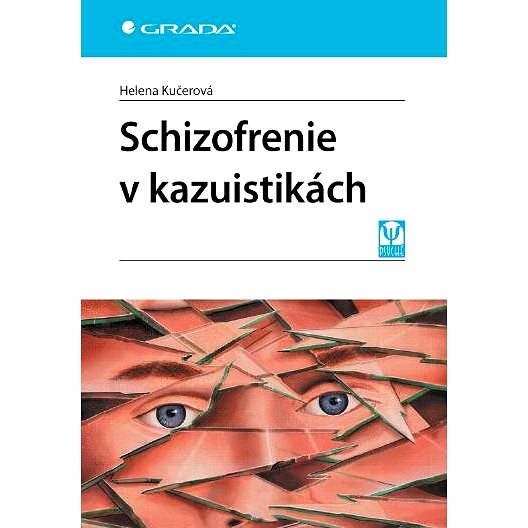 Schizofrenie v kazuistikách - Helena Kučerová
