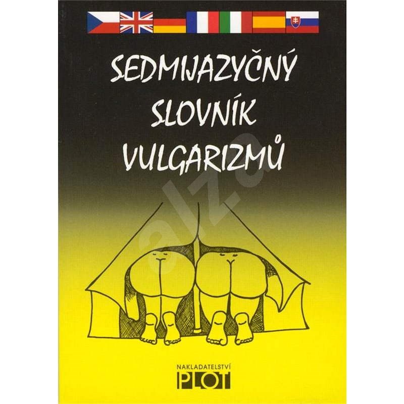 Sedmijazyčný slovník vulgarismů - kolektiv autorů  Více autorů
