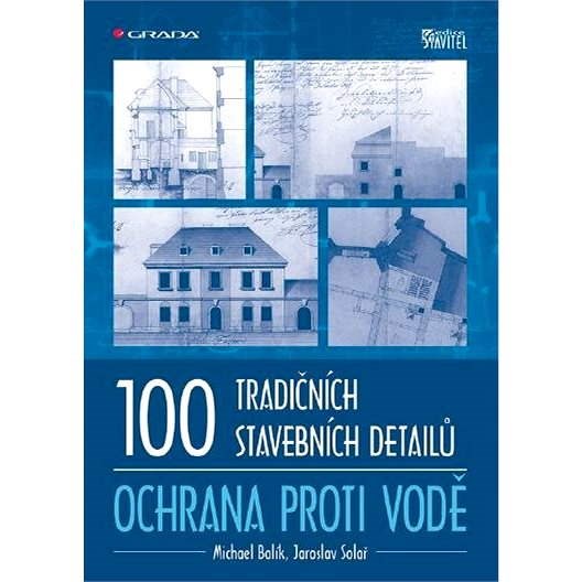 100 tradičních stavebních detailů - ochrana proti vodě - Jaroslav Solař