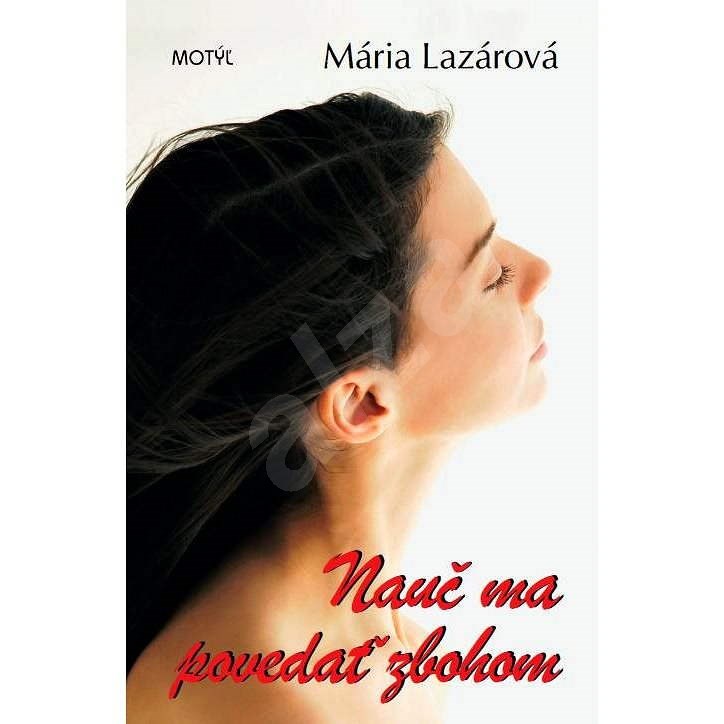 Nauč ma povedať zbohom - Mária Lazárová