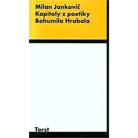 Kapitoly z poetiky Bohumila Hrabala - Milan Jankovič