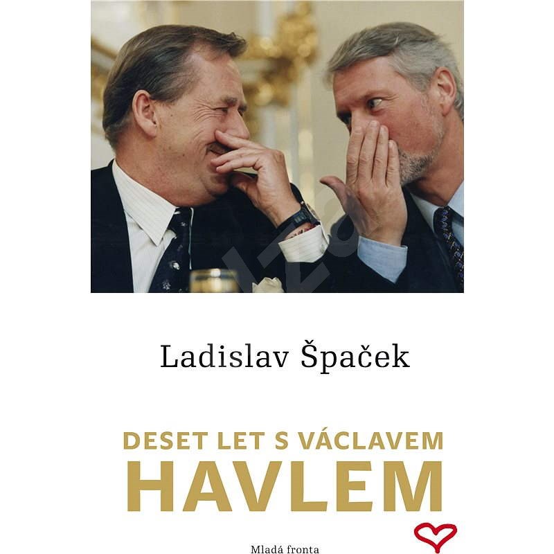 Deset let s Václavem Havlem - Ladislav Špaček