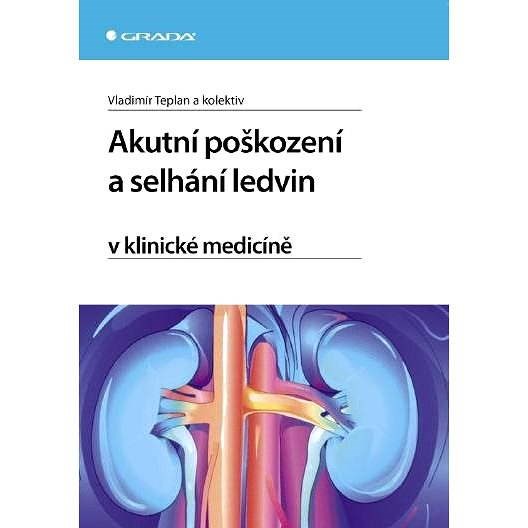 Akutní poškození a selhání ledvin v klinické medicíně - Vladimír Teplan