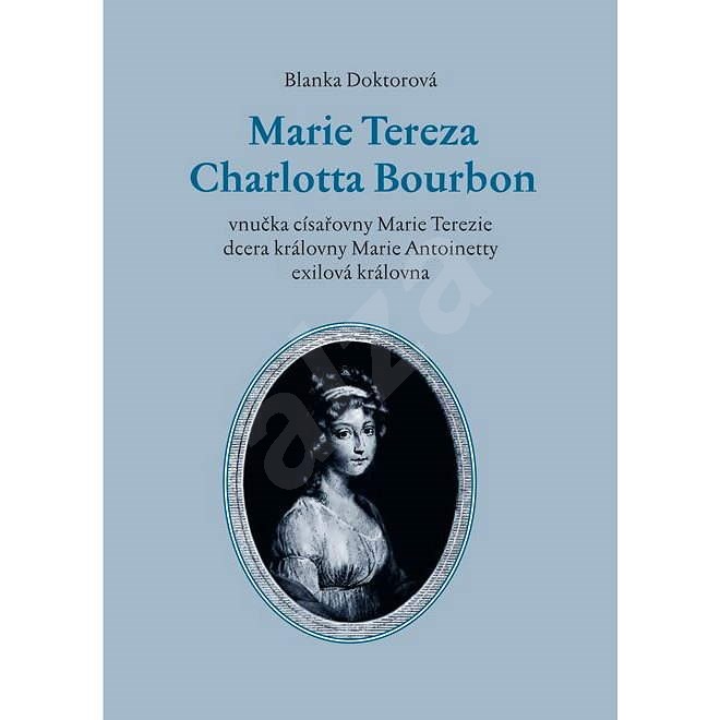 Marie Tereza Charlotta Bourbon - Blanka Doktorová