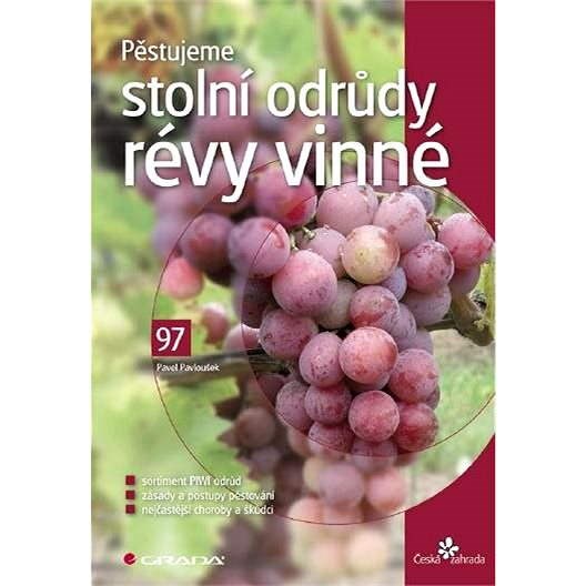 Pěstujeme stolní odrůdy révy vinné - Pavel Pavloušek
