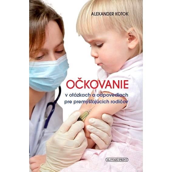 Očkovanie v otázkach a odpovediach pre premýšľajúcich rodičov - Alexander Kotok