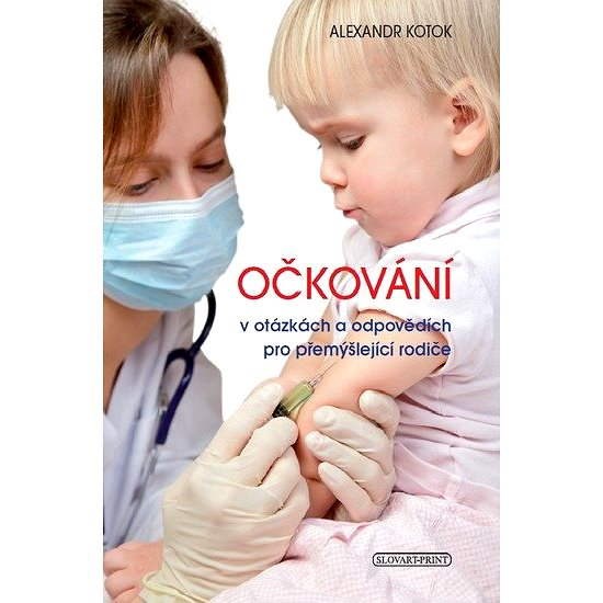 Očkování v otázkách a odpovědích pro přemýšlející rodiče - Alexander Kotok