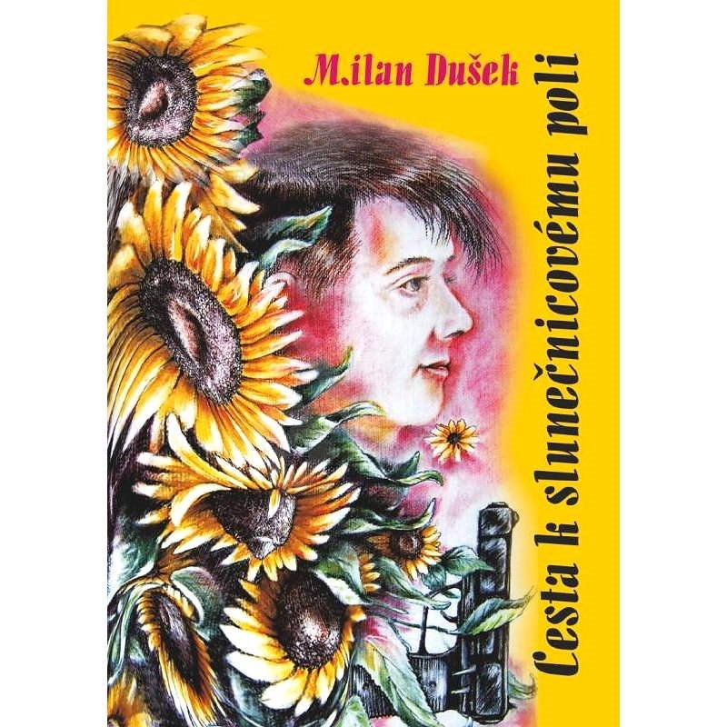 Cesta k slunečnicovému poli - Milan Dušek