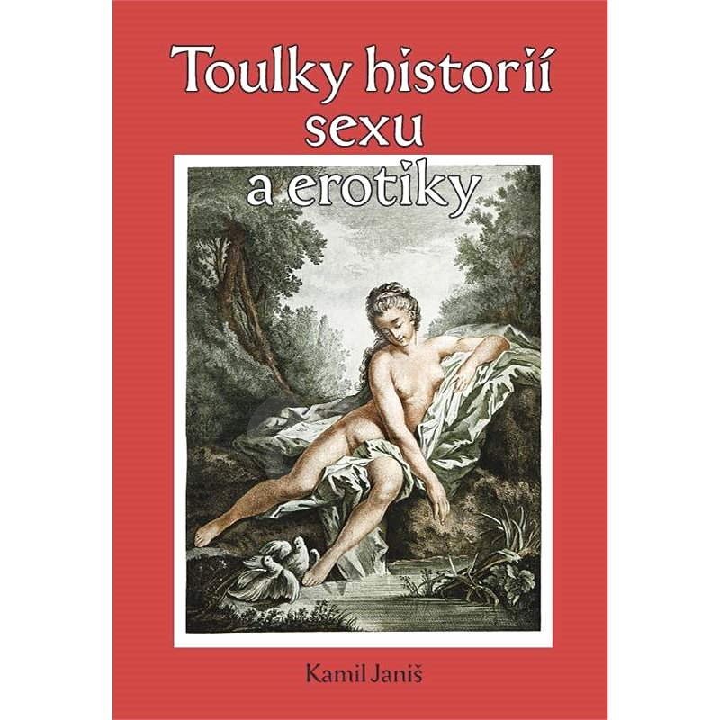 Toulky historií erotiky a sexu - Kamil Janiš