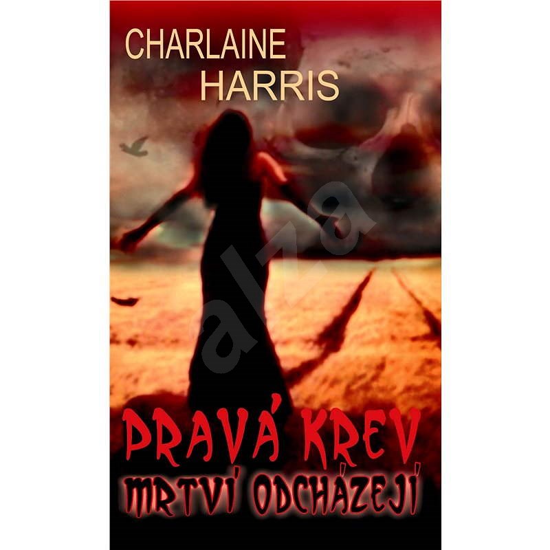 Pravá krev – Mrtví odcházejí - Charlaine Harris