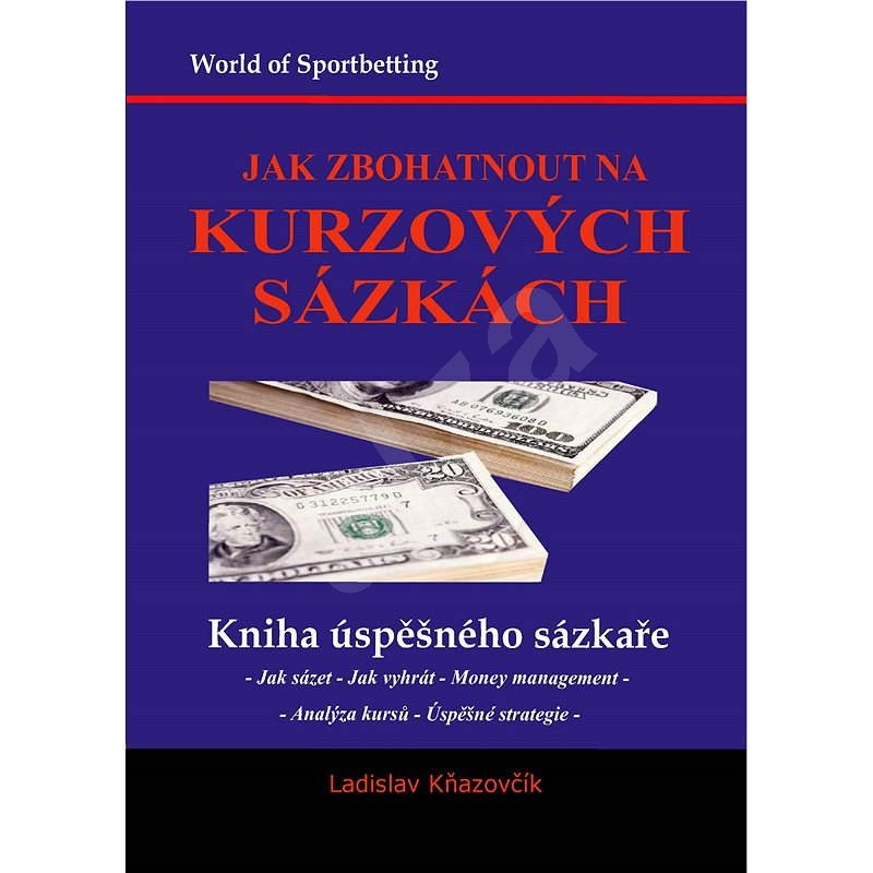 Jak zbohatnout na kurzových sázkách - Ladislav Kňazovčík