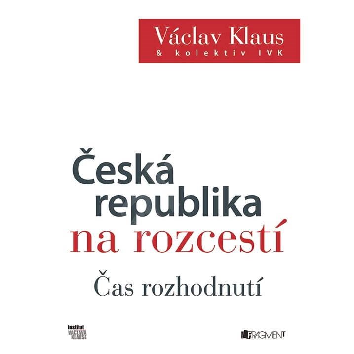 Václav Klaus – Česká republika na rozcestí – Čas rozhodnutí - Prof. Ing. Václav Klaus CSc.