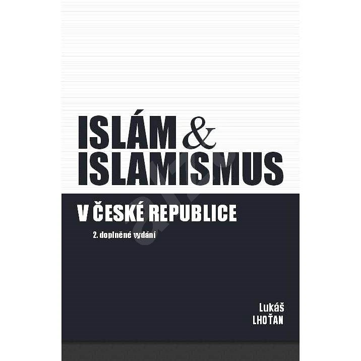 Islám a islamismus v České republice - Lukáš Lhoťan