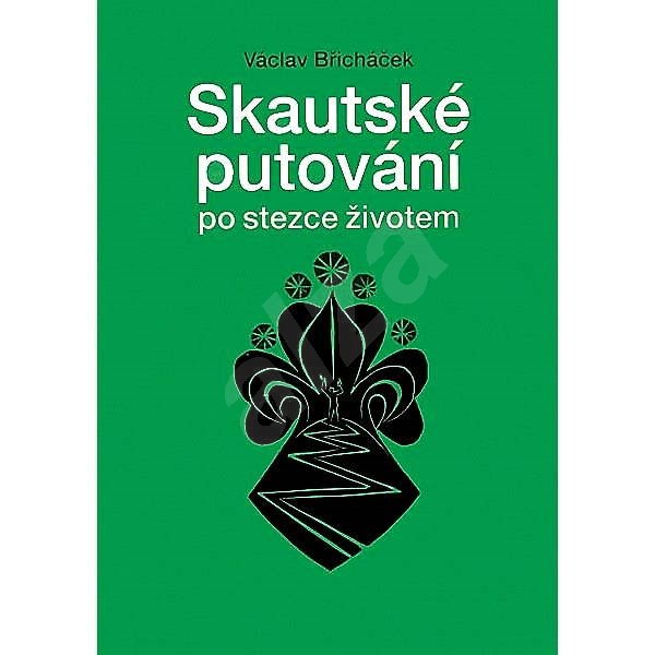 Skautské putování po stezce životem - Václav Břicháček