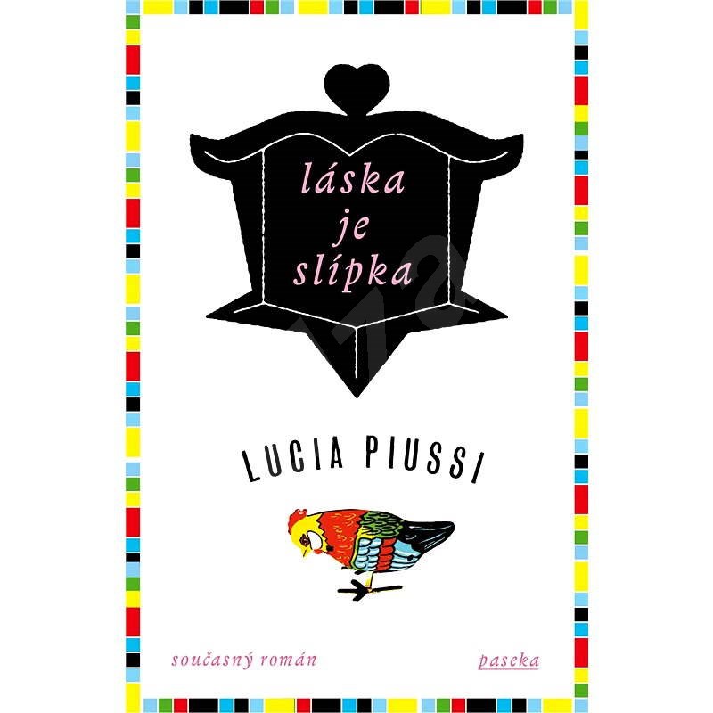 Láska je slípka - Lucia Piussi