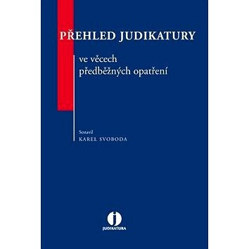 Přehled judikatury ve věcech předběžných opatření - Karel Svoboda
