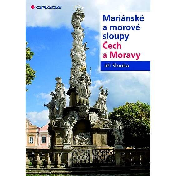 Mariánské a morové sloupy Čech a Moravy - Jiří Slouka