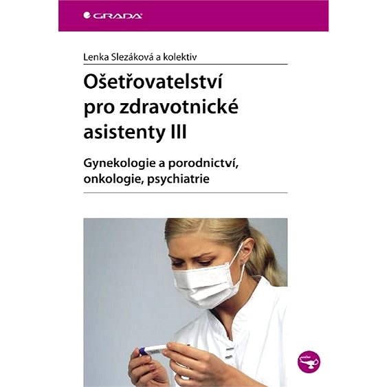 Ošetřovatelství pro zdravotnické asistenty III - Lenka Slezáková