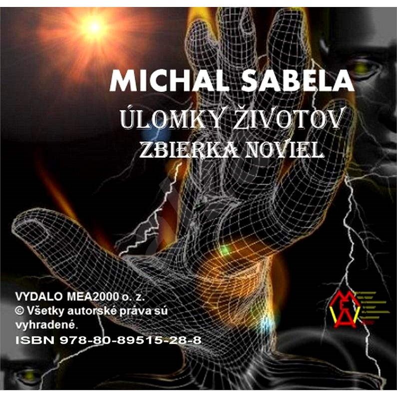 Úlomky životov – Zbierka noviel - Michal Sabela