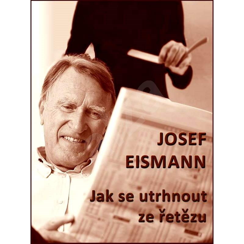 Jak se utrhnout ze řetězu - Josef Eismann