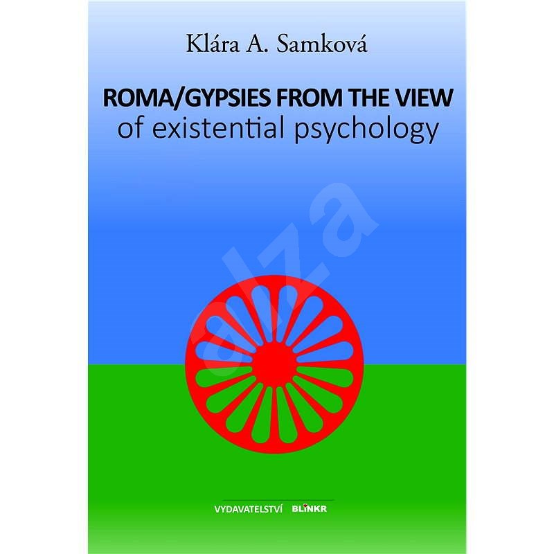 Roma/Gypsies from the view of existential psychology - JUDr.  Klára A. Samková Ph.D.