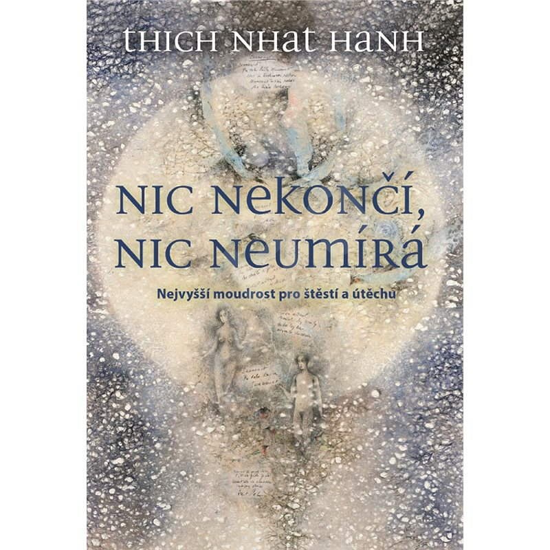 Nic nekončí, nic neumírá - Thich Nhat Hanh