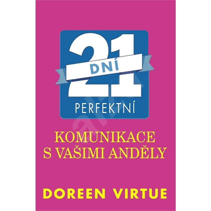 21 dní perfektní komunikace s vašimi anděly - Doreen Virtue Ph.D