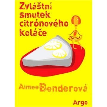 Zvláštní smutek citronového koláče - Aimee Benderová