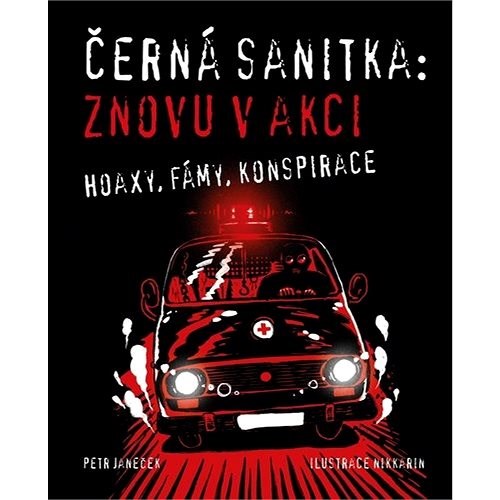 Černá sanitka Znovu v akci: Hoaxy, fámy, konspirace - Petr Janeček