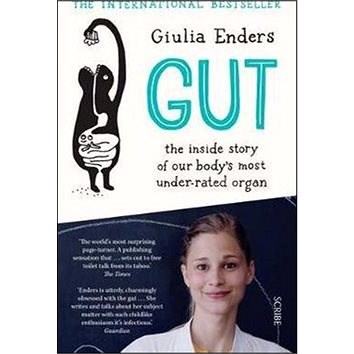 Gut: 'The Inside Story of Our Body''s Most Under-Rated Organ' - Giulia Enders
