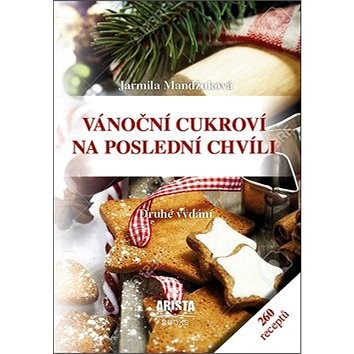 Vánoční cukroví na poslední chvíli: 260 receptů - Jarmila Mandžuková