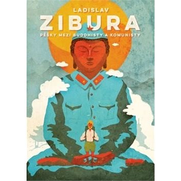 Pěšky mezi buddhisty a komunisty - Ladislav Zibura