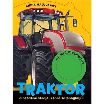 Traktor a ostatné stroje, ktoré sa pohybujú!: Kniha maľovaniek, viac než 100 samolepiek - 