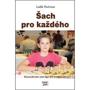 Šach pro každého: Od pravidel přes vývin figur až k analýze partií - Luděk Pachman