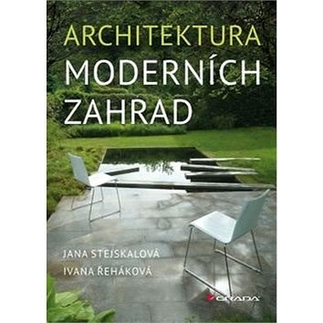Architektura moderních zahrad - Jana Stejskalová; Ivana Řeháková