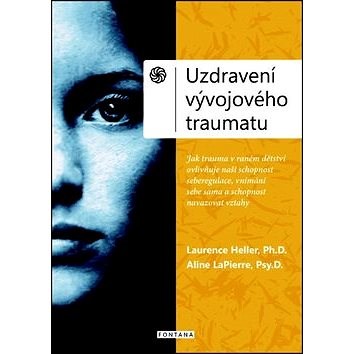 Uzdravení vývojového traumatu: Neuroafektivní vztahový model pro obnovení spojení se sebou a s druhý - Laurence Heller; Aline LaPierre