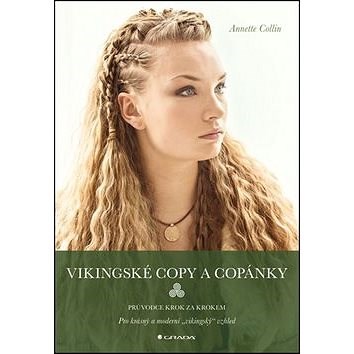 Vikingské copy a copánky: Průvodce krok za krokem - Annette Collin