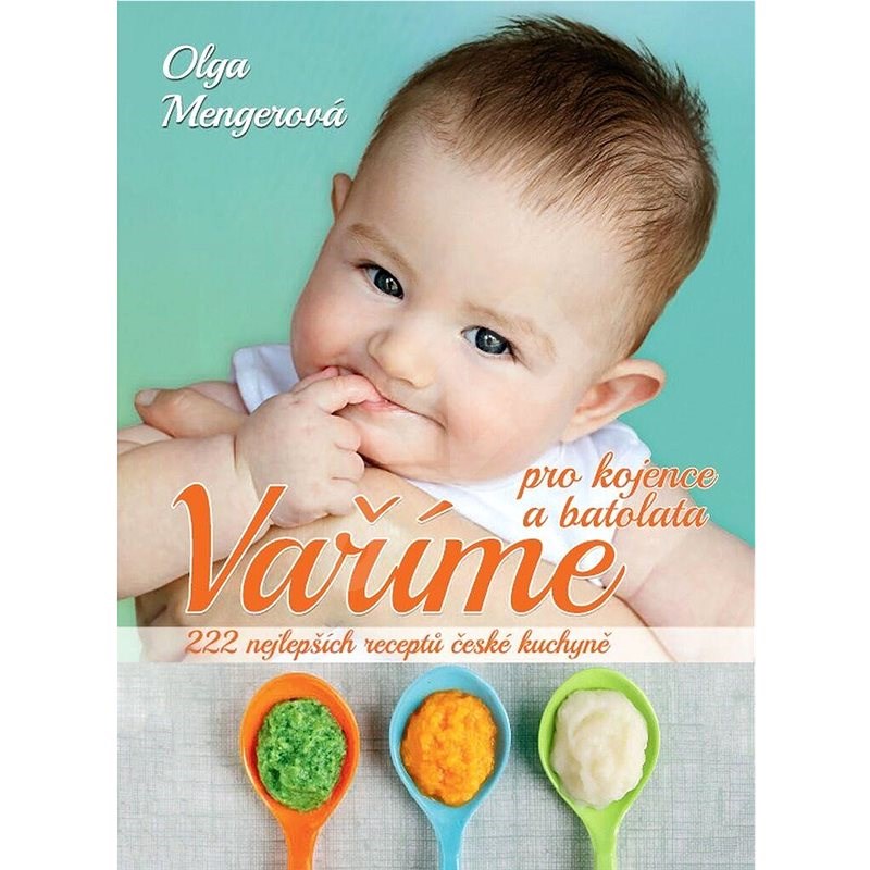 Vaříme pro kojence a batolata: 222 nejlepších receptů české kuchyně - Olga Mengerová