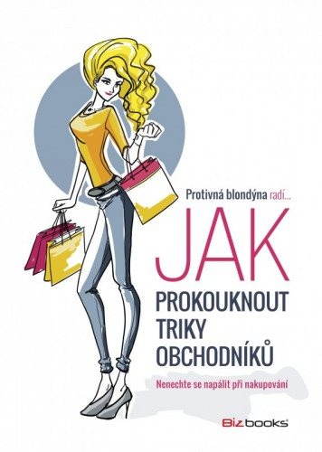 Protivná blondýna radí, jak prokouknout triky obchodníků [E-kniha]...