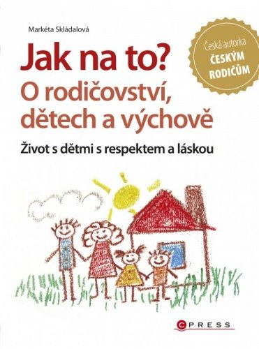 Jak na to? O rodičovství, dětech a výchově [E-kniha] - Markéta...